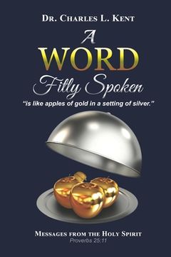 portada A Word Fitly Spoken: is like apples of gold in a setting of silver (en Inglés)