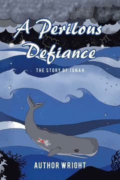 portada A Perilous Defiance: The Story of Jonah (en Inglés)