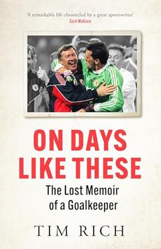 portada On Days Like These: The Lost Memoir of a Goalkeeper (en Inglés)