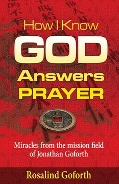 portada How I Know God Answers Prayer: Miracles from the Mission Field of Jonathan Goforth (en Inglés)