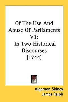 portada of the use and abuse of parliaments v1: in two historical discourses (1744) (in English)