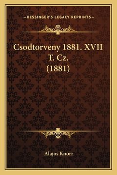 portada Csodtorveny 1881. XVII T. Cz. (1881) (en Húngaro)
