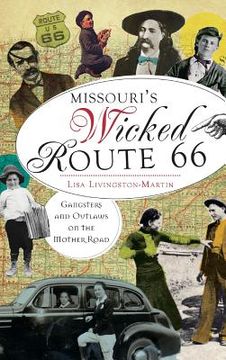 portada Missouri's Wicked Route 66: Gangsters and Outlaws on the Mother Road (en Inglés)