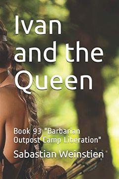 portada Ivan and the Queen: Book 93 "Barbarian Outpost Camp Liberation" (en Inglés)