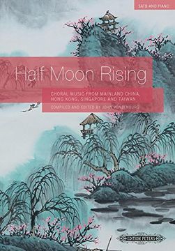 portada Half Moon Rising for Satb Choir and Piano: Choral Music from Mainl. China, Hk., Singap. & Taiw. (24 Orig./Arr., Mand/Eng) (en Inglés)