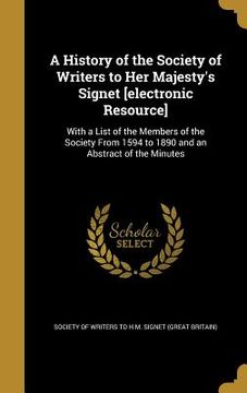 portada A History of the Society of Writers to Her Majesty's Signet [electronic Resource]: With a List of the Members of the Society From 1594 to 1890 and an
