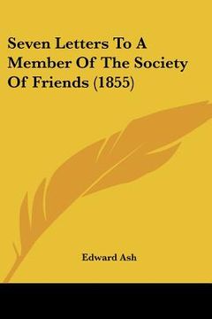 portada seven letters to a member of the society of friends (1855) (en Inglés)