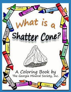 portada What Is a Shatter Cone?: A Coloring Book by the Georgia Mineral Society, Inc. (en Inglés)