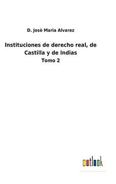 portada Instituciones de Derecho Real, de Castilla y de Indias: Tomo 2 (in Spanish)