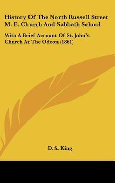 portada history of the north russell street m. e. church and sabbath school: with a brief account of st. john's church at the odeon (1861) (en Inglés)