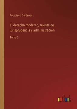 portada El derecho moderno, revista de jurisprudencia y administración: Tomo 3 (in Spanish)