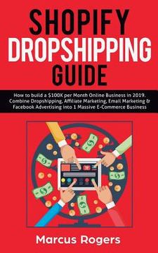 portada Shopify Dropshipping Guide: How to build a $100K per Month Online Business in 2019. Combine Dropshipping, Affiliate Marketing, Email Marketing & F (en Inglés)
