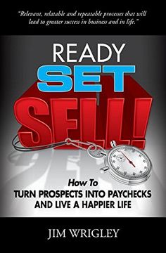 portada Ready, Set, Sell!: How to Turn Prospects into Paychecks and Live a Happier Life (en Inglés)