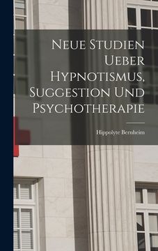 portada Neue Studien Ueber Hypnotismus, Suggestion Und Psychotherapie (in German)