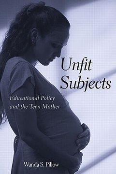 portada unfit subjects: educational policy and the teen mother (in English)