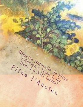 portada Histoire Naturelle de Pline l'Ancien ( Tome I, du livre I a XIII inclus) (en Francés)