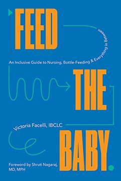portada Feed the Baby: An Inclusive Guide to Nursing, Bottle-Feeding, and Everything in Between (in English)