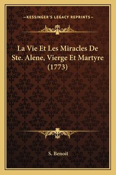 portada La Vie Et Les Miracles De Ste. Alene, Vierge Et Martyre (1773) (en Francés)