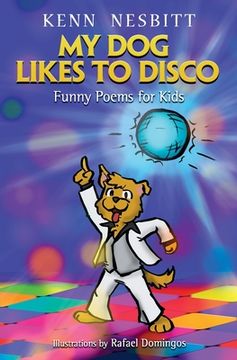 portada My Dog Likes to Disco: Funny Poems for Kids