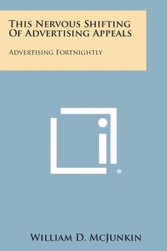 portada This Nervous Shifting of Advertising Appeals: Advertising Fortnightly (en Inglés)