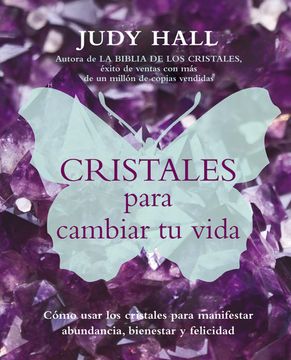 portada Cristales Para Cambiar tu Vida: Cómo Usar los Cristales Para Manifestar Abundancia, Bienestar y Felicidad (in Spanish)