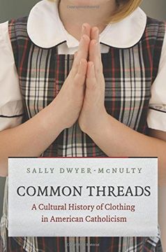 portada Common Threads: A Cultural History of Clothing in American Catholicism