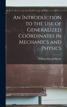 portada An Introduction to the Use of Generalized Coördinates in Mechanics and Physics (in English)