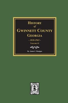 portada History of Gwinnett County, Georgia, 1818-1943. (Volume #1) (en Inglés)