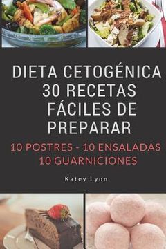 portada Dieta Cetogenica: 30 Recetas Faciles De Preparar: 10 Postres -10 Ensaladas -10 Guarniciones (spanish Edition)