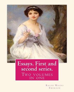 portada Essays. First and second series. By Ralph Waldo Emerson: Two volumes in one (en Inglés)