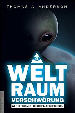 portada Die Weltraumverschwörung: Wer Beherrscht die Herrscher der Erde? (in German)