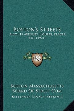 portada boston's streets: also its avenues, courts, places, etc. (1921) (en Inglés)