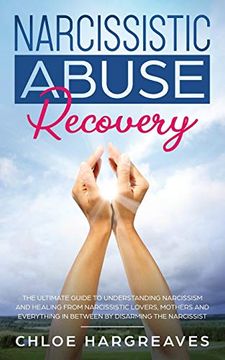 portada Narcissistic Abuse Recovery: The Ultimate Guide to Understanding Narcissism and Healing From Narcissistic Lovers, Mothers and Everything in Between by Disarming the Narcissist (en Inglés)