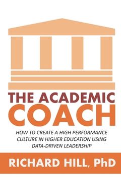 portada The Academic Coach: How To Create a High Performance Culture in Higher Education Using Data-Driven Leadership (en Inglés)