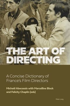 portada The Art of Directing: A Concise Dictionary of France's Film Directors (en Inglés)
