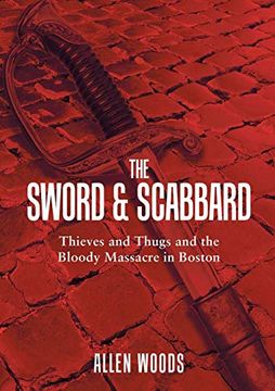 portada The Sword and Scabbard: Thieves and Thugs and the Bloody Massacre in Boston (in English)
