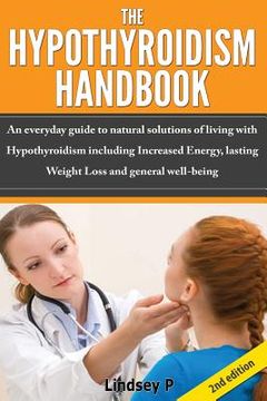 portada The Hypothyroidism Handbook: An Everyday Guide to Natural Solutions of Living with Hypothyroidism Including Increased Energy, Lasting Weight Loss a (en Inglés)