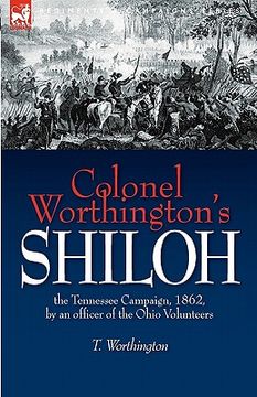 portada colonel worthington's shiloh: the tennessee campaign, 1862, by an officer of the ohio volunteers (en Inglés)