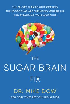 portada The Sugar Brain Fix: The 28-Day Plan to Quit Craving the Foods That are Shrinking Your Brain and Expanding Your Waistline (in English)
