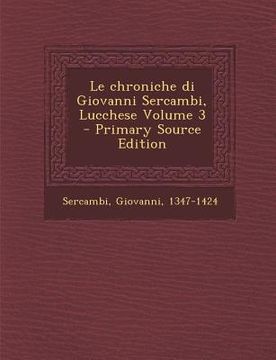 portada Le Chroniche Di Giovanni Sercambi, Lucchese Volume 3 (en Italiano)