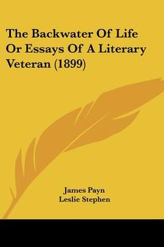 portada the backwater of life or essays of a literary veteran (1899) (in English)
