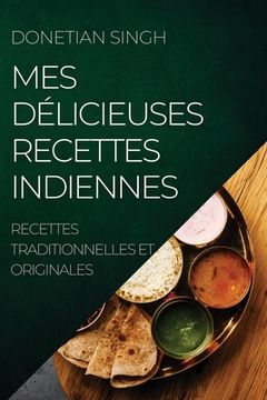 portada Mes Délicieuses Recettes Indiennes: Recettes Traditionnelles Et Originales (en Francés)