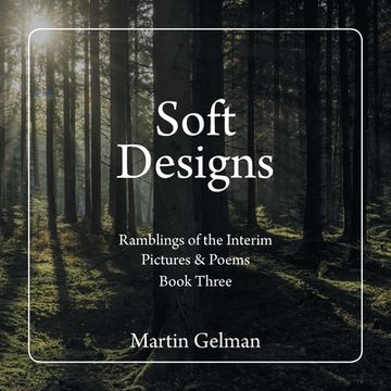 portada Soft Designs: Ramblings of the Interim Pictures & Poems (en Inglés)