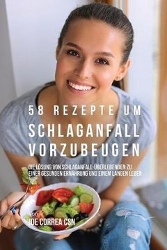 portada 58 Rezepte um Schlaganfall vorzubeugen: Die Lösung von Schlaganfall-Überlebenden zu einer gesunden Ernährung und einem langen Leben