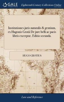 portada Institutiones juris naturalis & gentium, ex Hugonis Grotii De jure belli ac pacis libris excerptæ. Editio secunda. (en Latin)