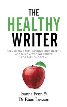 portada The Healthy Writer: Reduce Your Pain, Improve Your Health, And Build A Writing Career For The Long Term