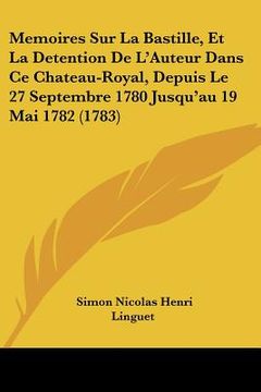 portada memoires sur la bastille, et la detention de l'auteur dans ce chateau-royal, depuis le 27 septembre 1780 jusqu'au 19 mai 1782 (1783)