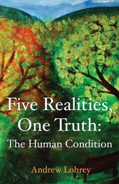 portada Five Realities, One Truth: The Human Condition (en Inglés)