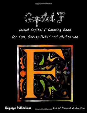 portada Capital F: Initial Capital F Coloring Book for Fun, Stress Relief and Meditation: Volume 6 (Classic Initial Capitals)