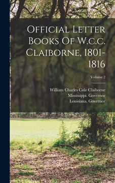 portada Official Letter Books Of W.c.c. Claiborne, 1801-1816; Volume 2 (en Inglés)